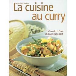 La cuisine au curry : 150 recettes d'Inde et d'Asie du Sud-Est