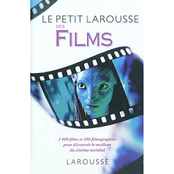 Le petit Larousse des films : 3.000 films et 300 filmographies pour découvrir le meilleur du cinéma mondial