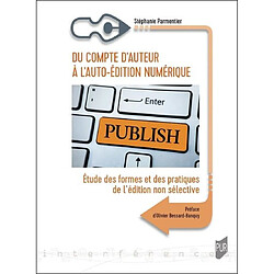 Du compte d'auteur à l'auto-édition numérique : étude des formes et des pratiques de l'édition non sélective - Occasion