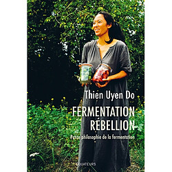 Fermentation rébellion : petite philosophie de la fermentation