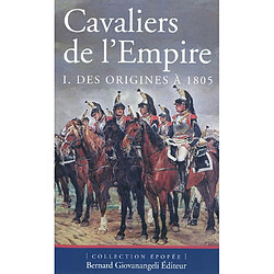 Cavaliers de l'Empire. Vol. 1. Des origines à 1805 - Occasion