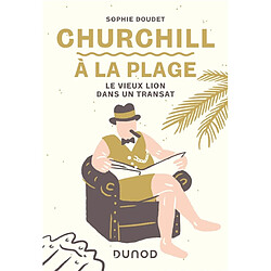 Churchill à la plage : le vieux lion dans un transat