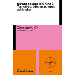 Qu'est-ce que la Chine ? : territoires, ethnies, cultures et histoire