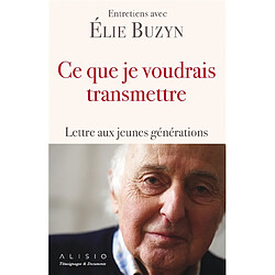 Ce que je voudrais transmettre : lettre aux jeunes générations - Occasion