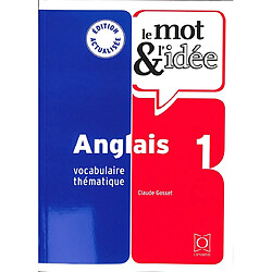 Le mot & l'idée, anglais 1 : vocabulaire thématique