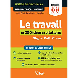 Le travail en 200 notions et citations, Virgile, Weil, Vinaver : prépas scientifiques, épreuve de français-philosophie, concours 2022-2023 : réussir sa dissertation - Occasion