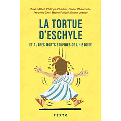 La tortue d'Eschyle et autres morts stupides de l'histoire