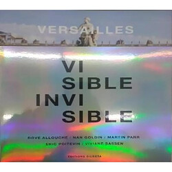 Versailles, visible, invisible : Dove Allouche, Nan Goldin, Martin Parr, Eric Poitevin, Viviane Sassen