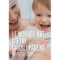 Le nouvel art d'être grand-parent : petit guide de bienveillance envers ses enfants et petits-enfants