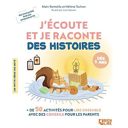 J'écoute et je raconte des histoires : + de 50 activités pour lire ensemble avec des conseils pour les parents : dès 5 ans