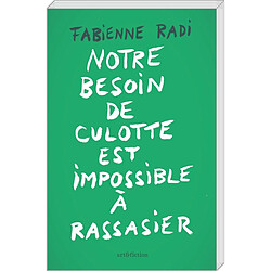 Notre besoin de culotte est impossible à rassasier : récits, essais, poèmes + 1 lettre d'aveux - Occasion