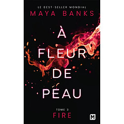 A fleur de peau. Vol. 3. Fire