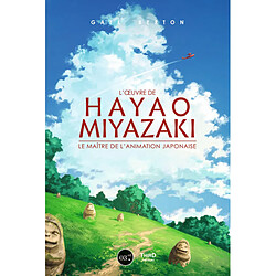 L'oeuvre de Hayao Miyazaki : le maître de l'animation japonaise - Occasion