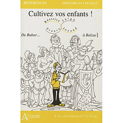 Cultivez vos enfants ! : de Babar... à Balzac : à lire absolument de 7 à 14 ans - Occasion