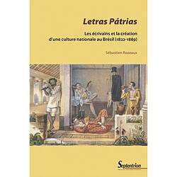 Letras patrias : les écrivains et la création d'une culture nationale au Brésil (1822-1889)