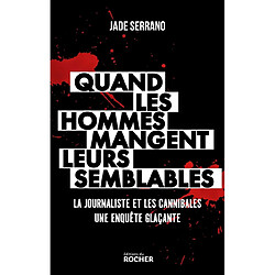 Quand les hommes mangent leurs semblables : la journaliste et les cannibales