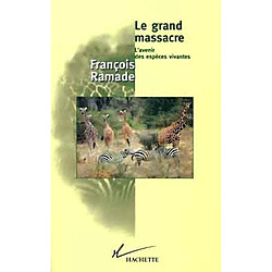 Le grand massacre : l'avenir des espèces vivantes - Occasion