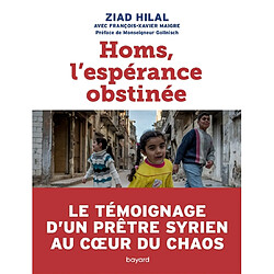 Homs, l'espérance obstinée