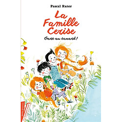 La famille Cerise. Gare au canard !