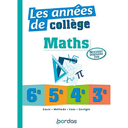 Maths, les années de collège : 6e, 5e, 4e, 3e : conforme au nouveau programme