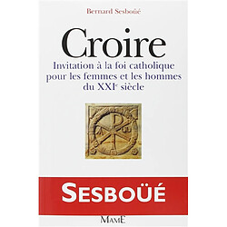 Croire : invitation à la foi catholique pour les hommes et les femmes du XXIe siècle - Occasion