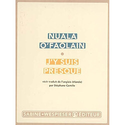 J'y suis presque : le parcours inachevé d'une femme de Dublin : récit - Occasion