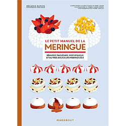 Le petit manuel de la meringue : réalisez pavlovas, merveilleux et autres douceurs meringuées