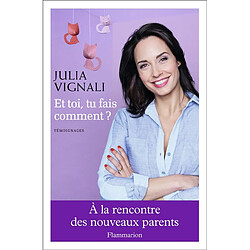 Et toi, tu fais comment ? : à la rencontre des nouveaux parents : témoignages