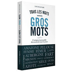 Tous les mots sont des gros mots : l'histoire très secrète des mots de tous les jours