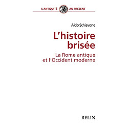 L'histoire brisée : la Rome antique et l'Occident moderne - Occasion