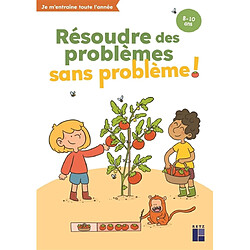 Résoudre des problèmes sans problème ! : 8-10 ans