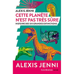 Cette planète n'est pas très sûre : histoire des six grandes extinctions - Occasion