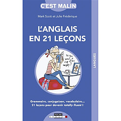 L'anglais en 21 leçons : grammaire, conjugaison, vocabulaire... 21 leçons pour devenir totally fluent ! - Occasion