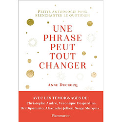 Une phrase peut tout changer : petite anthologie pour réenchanter le quotidien