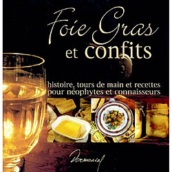 Foie gras et confits : histoire, tours de main et recettes pour néophytes et connaisseurs