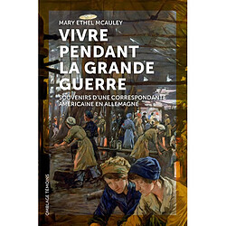 Vivre pendant la Grande Guerre : souvenirs d'une correspondante américaine en Allemagne