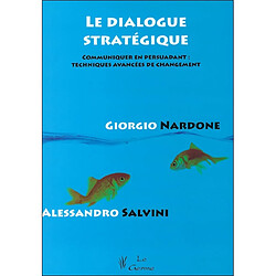 Le dialogue stratégique : communiquer en persuadant : techniques avancées de changement