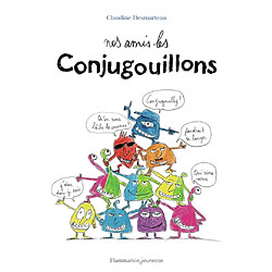 Les conjugouillons. Nos amis les conjugouillons