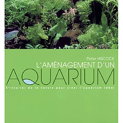 L'aménagement d'un aquarium : s'inspirer de la nature pour créer l'aquarium idéal