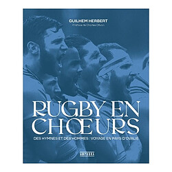 Rugby en choeurs : des hymnes et des hommes : voyage en pays d'ovalie