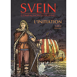 Moi Svein, compagnon d'Hasting. Vol. 1. L'initiation