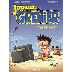 Joueur du grenier. Vol. 2. Pas de vacances pour les jeux vidéo !