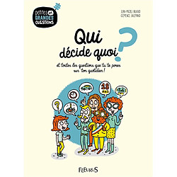 Qui décide quoi ? : et toutes les questions que tu te poses sur ton quotidien !