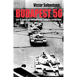 Budapest 56 : les douze jours qui ébranlèrent l'empire soviétique