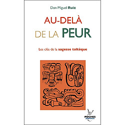 Au-delà de la peur : les clés de la sagesse toltèque - Occasion