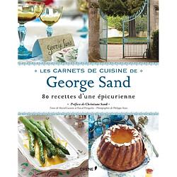 Les carnets de cuisine de George Sand : 80 recettes d'une épicurienne