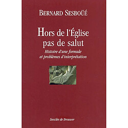 Hors de l'Eglise, pas de salut : histoire d'une formule et problèmes d'interprétation - Occasion