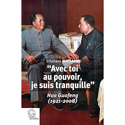 Avec toi au pouvoir, je suis tranquille : Hua Guofeng (1921-2008) - Occasion