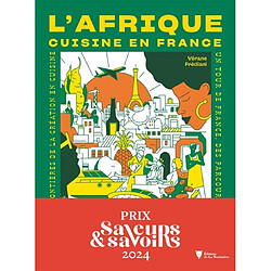 L'Afrique cuisine en France : 60 recettes, 20 portraits de chef.fes : casser les frontières de la création en cuisine, un tour de France, des parcours inspirants