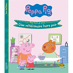 Peppa Pig : plus tard, je serai... : une vétérinaire hors pair - Occasion